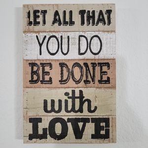 Love wood sign, "Let All That You Do Be Done Woth LOVE"